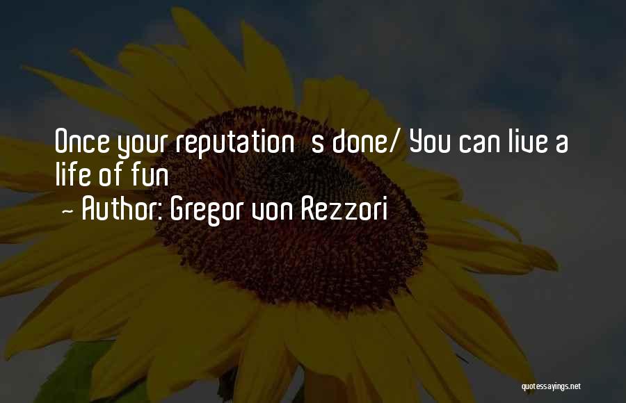 Fun Life Quotes By Gregor Von Rezzori