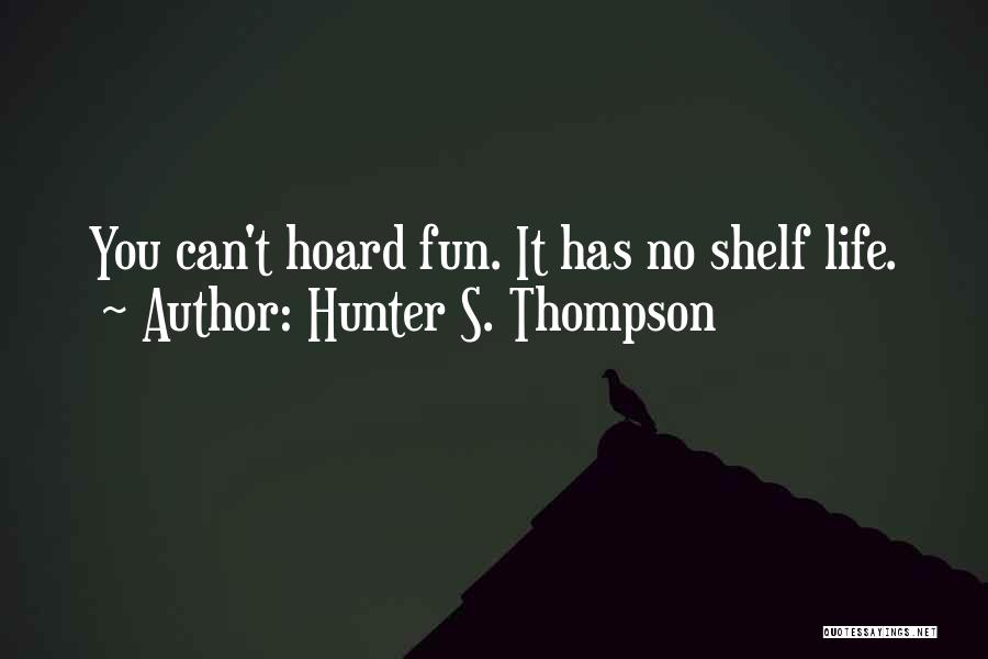 Fun Life Quotes By Hunter S. Thompson