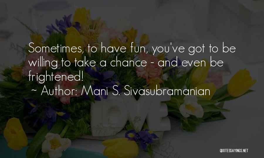 Fun Life Quotes By Mani S. Sivasubramanian