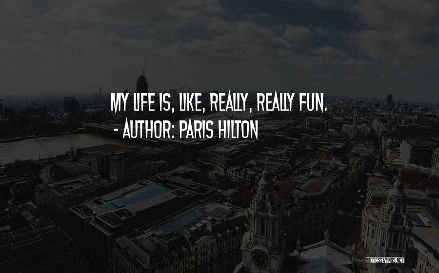 Fun Life Quotes By Paris Hilton