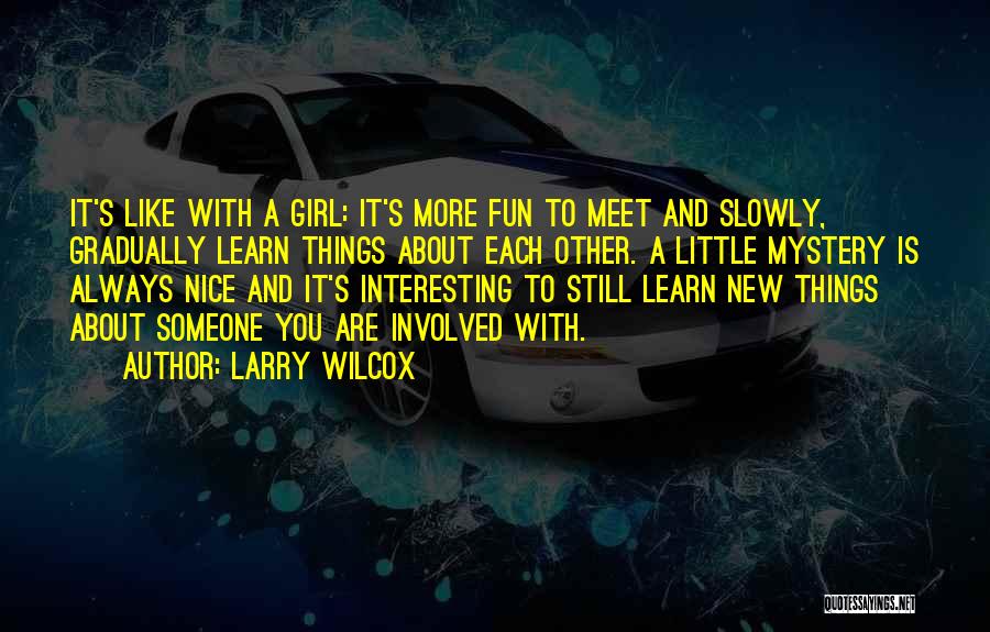 Fun Little Girl Quotes By Larry Wilcox