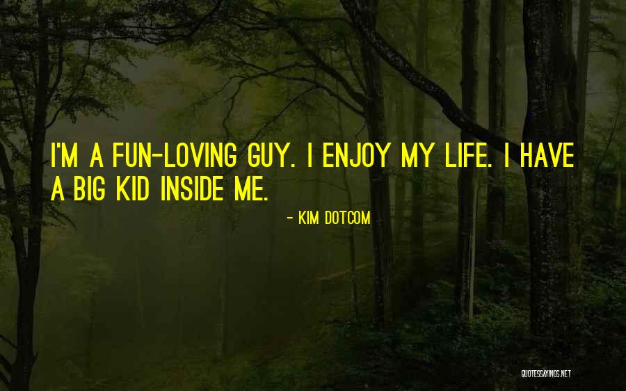 Fun Loving Life Quotes By Kim Dotcom Fun Loving Life Quotes By Kim Dotcom