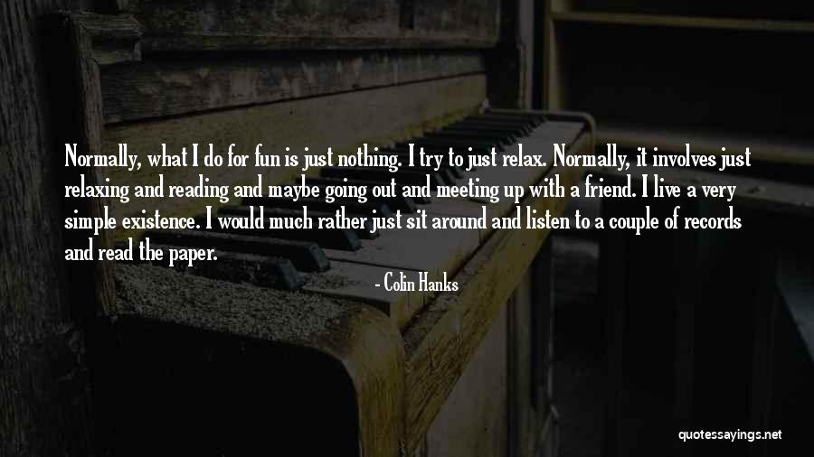 Fun Meeting Quotes By Colin Hanks Fun Meeting Quotes By Colin Hanks