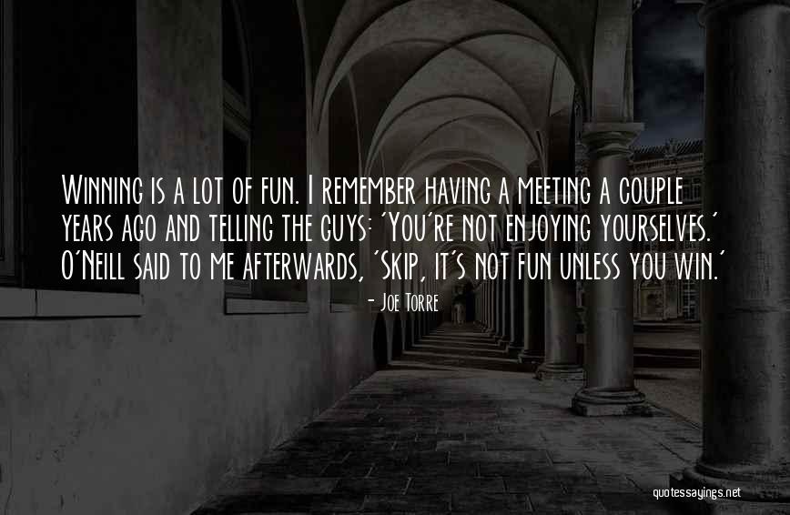 Fun Meeting Quotes By Joe Torre Fun Meeting Quotes By Joe Torre