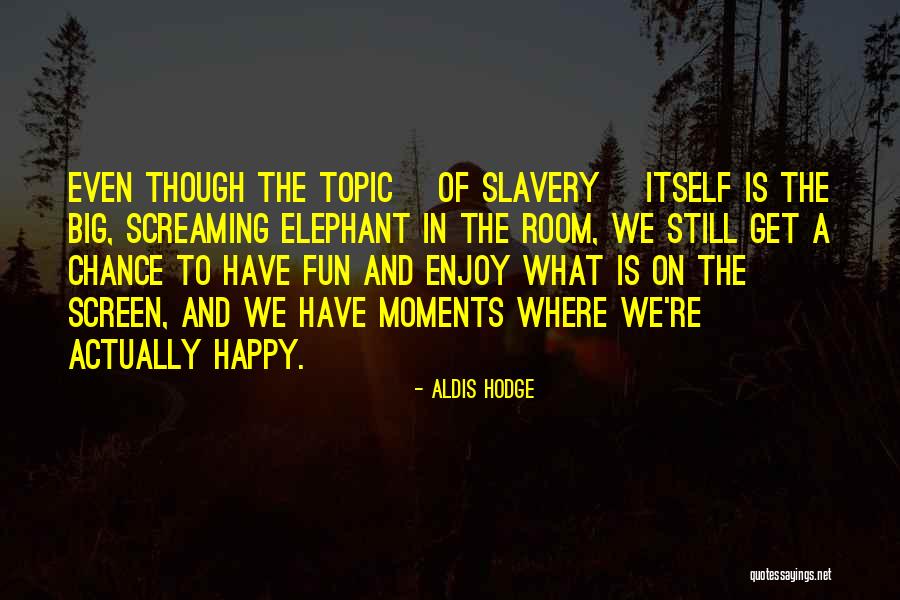 Fun Moments Quotes By Aldis Hodge Fun Moments Quotes By Aldis Hodge