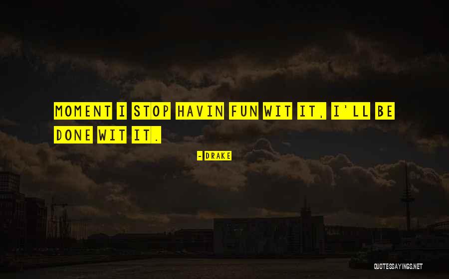 Fun Moments Quotes By Drake Fun Moments Quotes By Drake