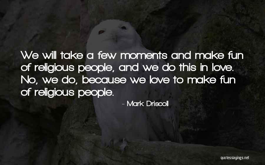 Fun Moments Quotes By Mark Driscoll Fun Moments Quotes By Mark Driscoll