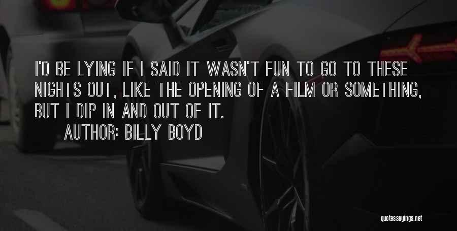 Fun Nights Out Quotes By Billy Boyd
