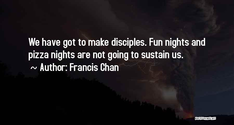 Fun Nights Out Quotes By Francis Chan