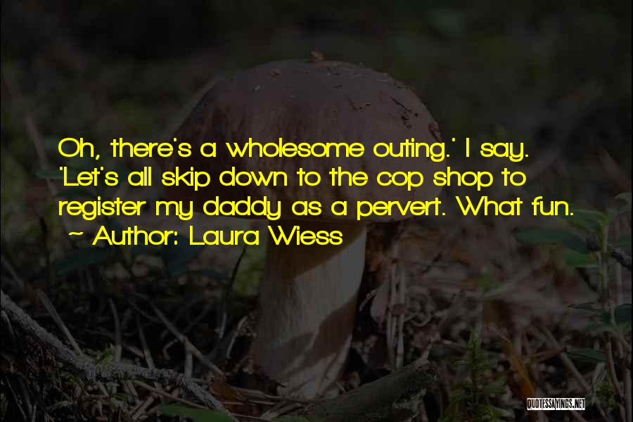 Fun Outing Quotes By Laura Wiess