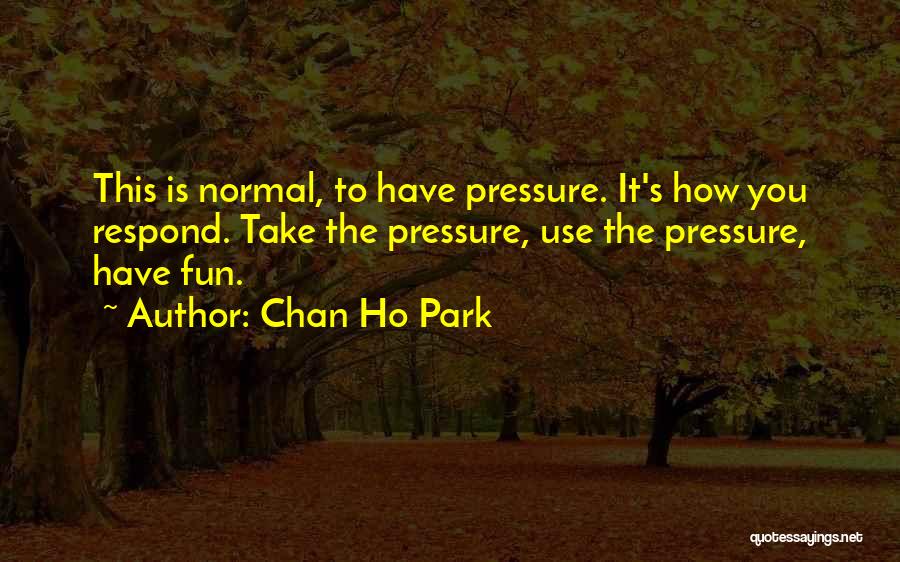 Fun Park Quotes By Chan Ho Park