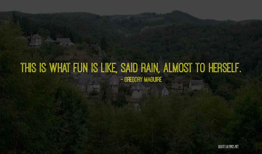 Fun Rain Quotes By Gregory Maguire Fun Rain Quotes By Gregory Maguire