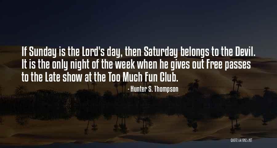 Fun Saturday Night Quotes By Hunter S. Thompson