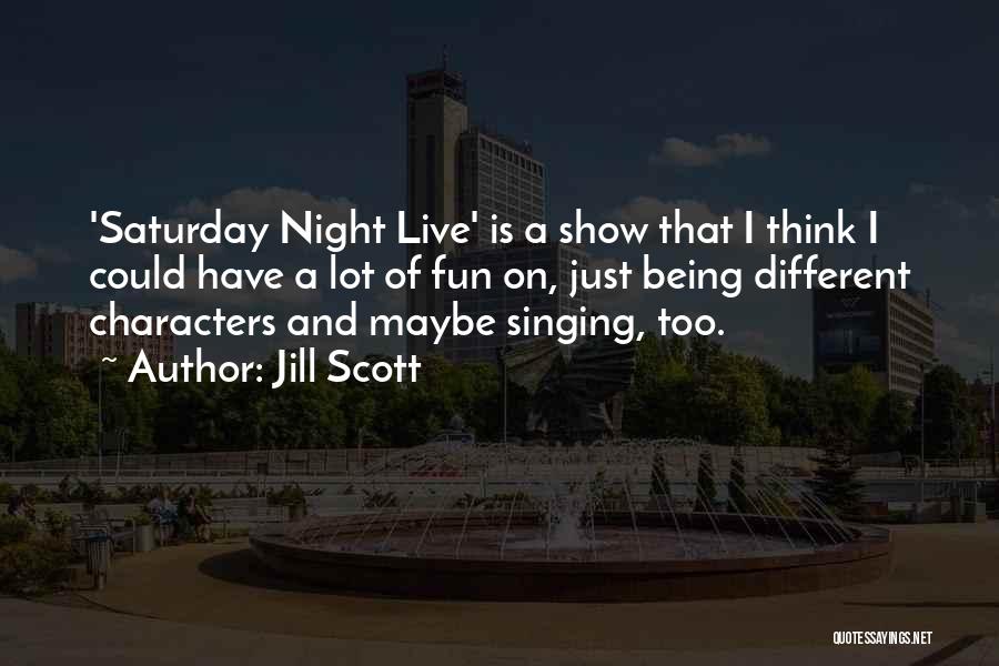 Fun Saturday Night Quotes By Jill Scott