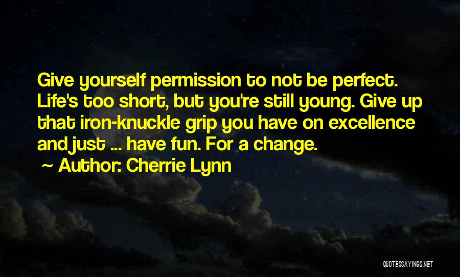 Fun Short Life Quotes By Cherrie Lynn