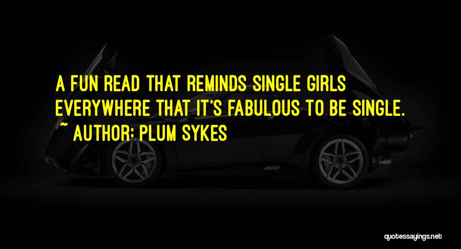Fun Single Girl Quotes By Plum Sykes