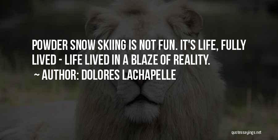 Fun Snow Quotes By Dolores LaChapelle