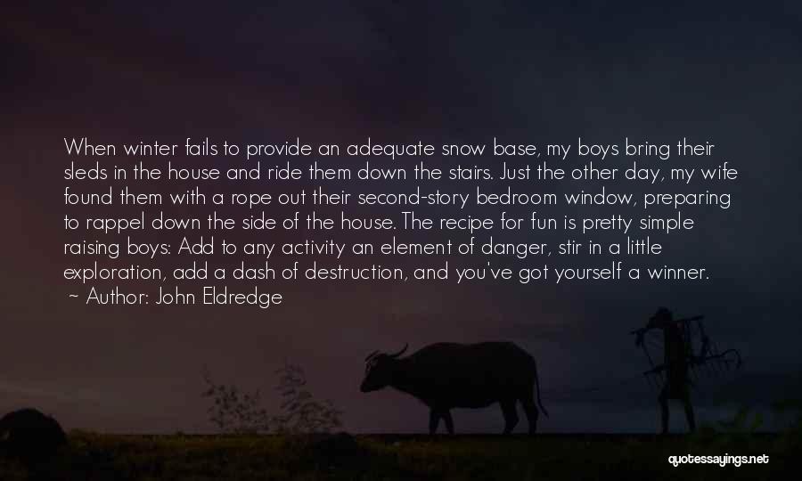 Fun Snow Quotes By John Eldredge