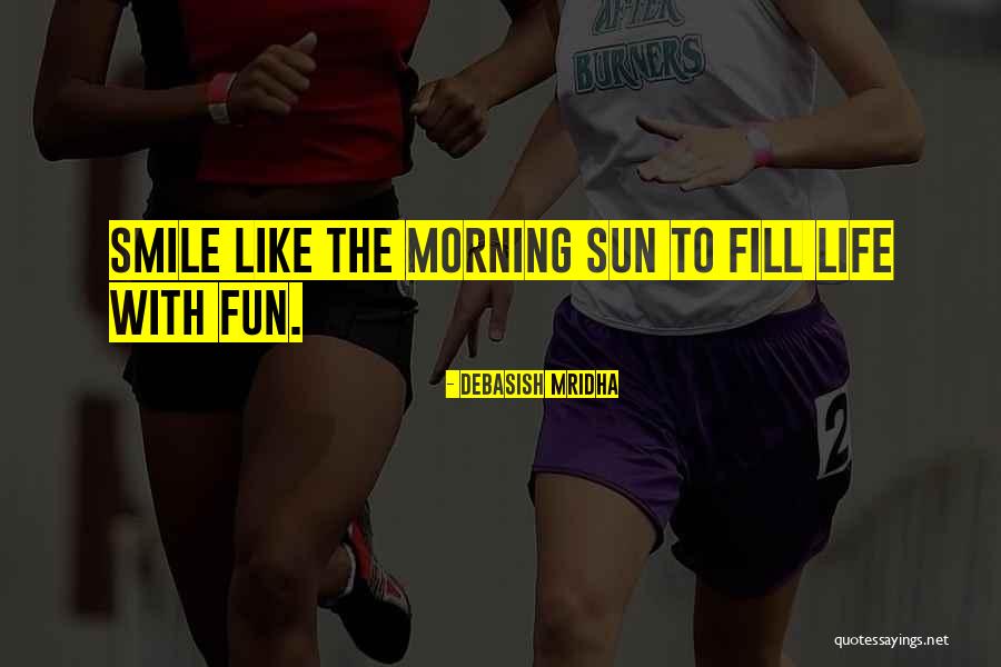 Fun Sun Quotes By Debasish Mridha