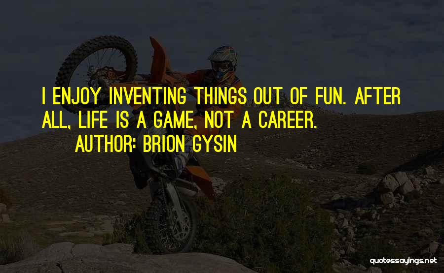 Fun Things Quotes By Brion Gysin