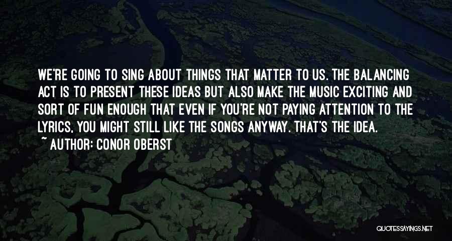 Fun Things Quotes By Conor Oberst