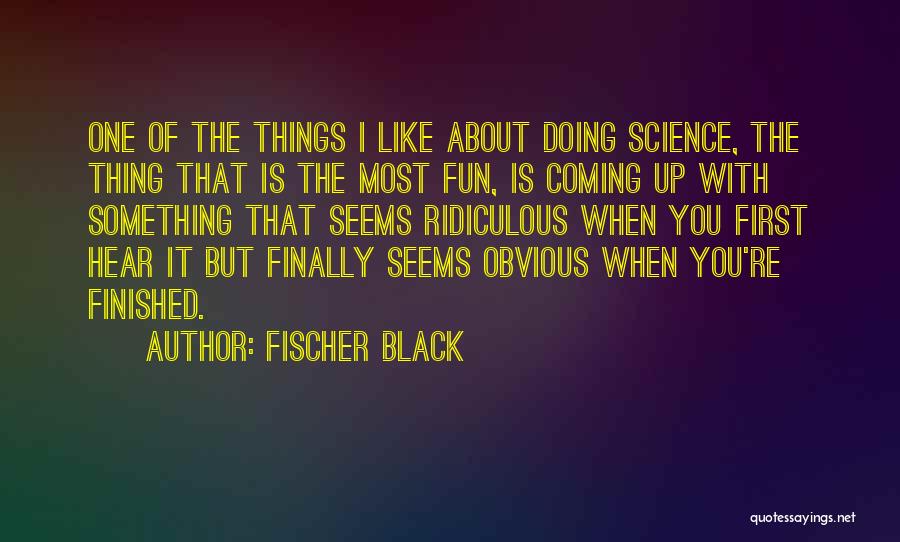 Fun Things Quotes By Fischer Black