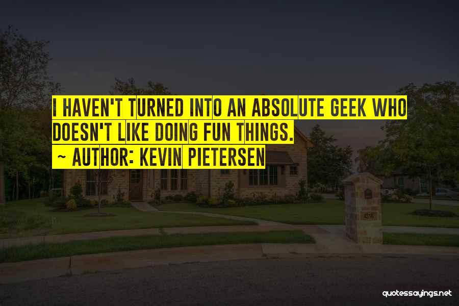 Fun Things Quotes By Kevin Pietersen