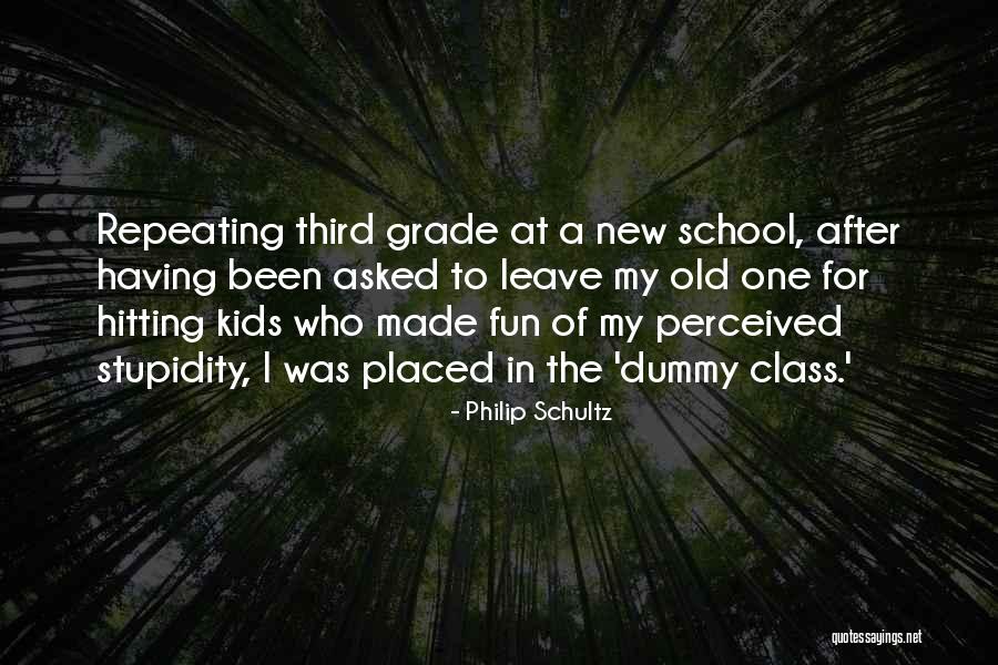 Fun Third Grade Quotes By Philip Schultz