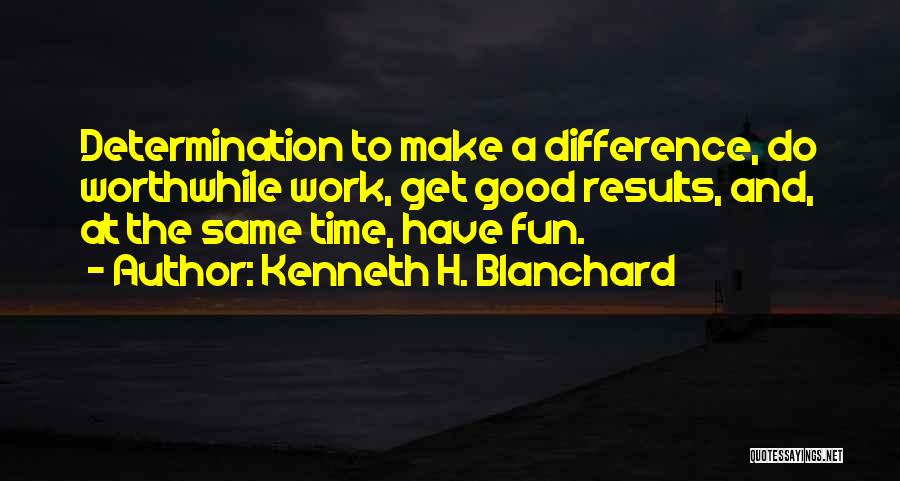 Fun Time At Work Quotes By Kenneth H. Blanchard