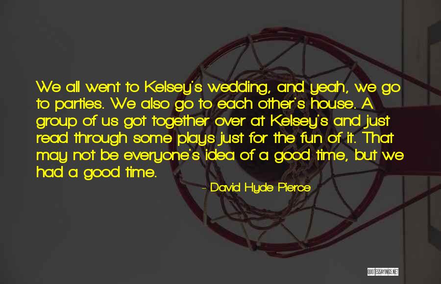 Fun Time Together Quotes By David Hyde Pierce