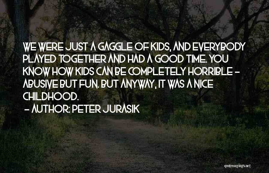 Fun Time Together Quotes By Peter Jurasik