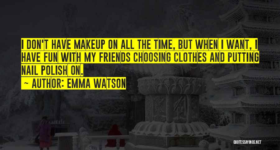 Fun Time With Friends Quotes By Emma Watson