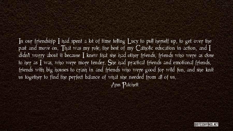 Fun Time With My Friends Quotes By Ann Patchett