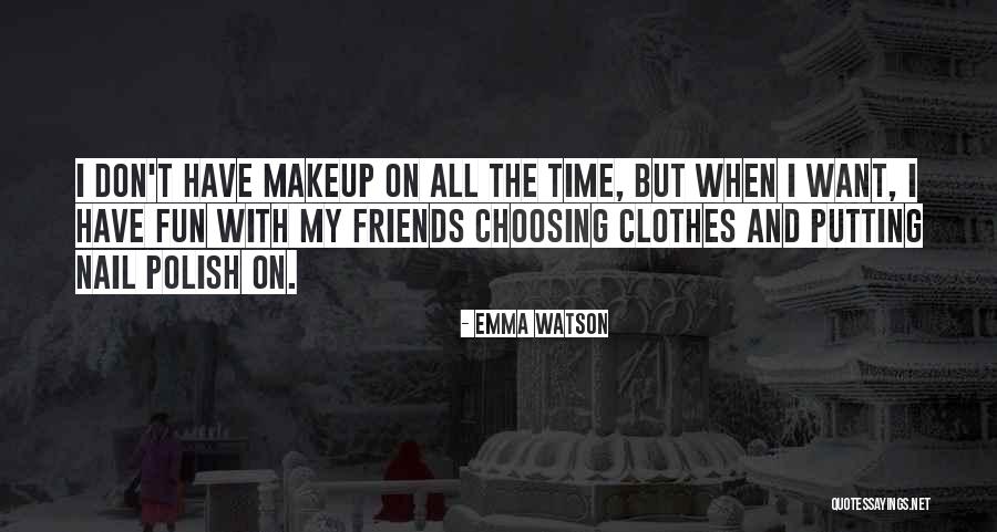 Fun Time With My Friends Quotes By Emma Watson