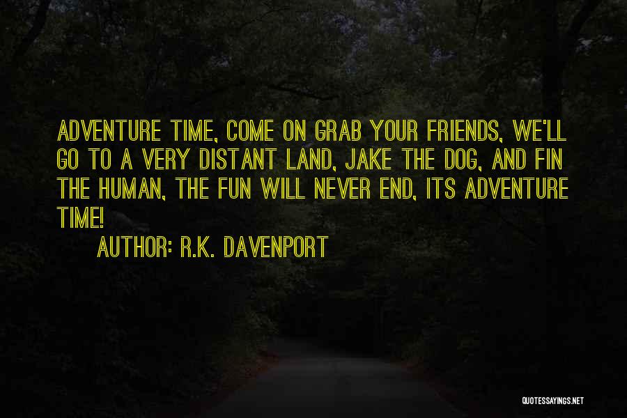 Fun Time With My Friends Quotes By R.K. Davenport