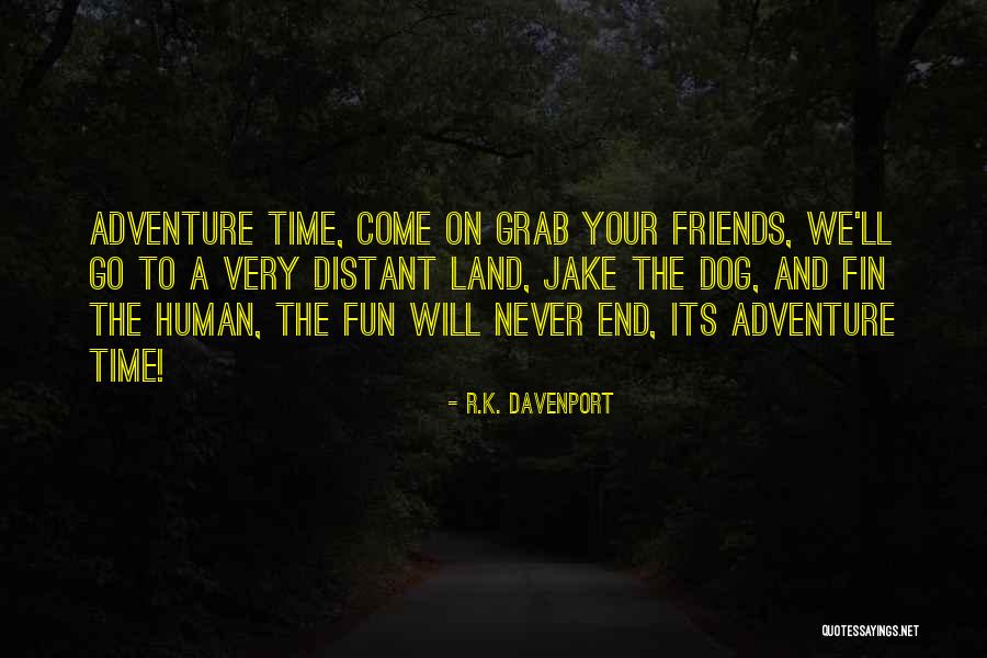 Fun Time With My Friends Quotes By R.K. Davenport