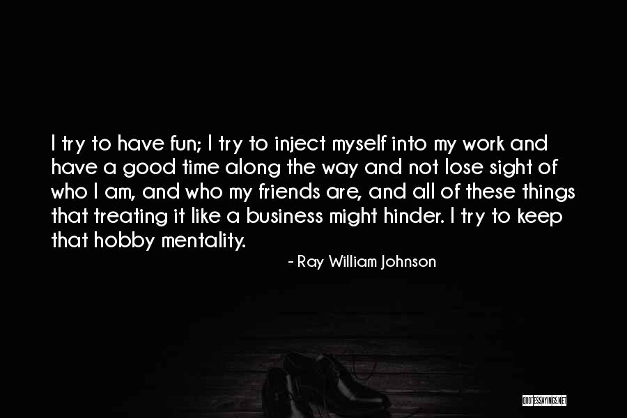 Fun Time With My Friends Quotes By Ray William Johnson