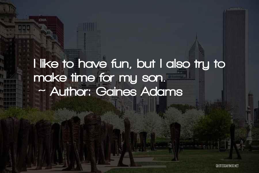Fun Time With Son Quotes By Gaines Adams
