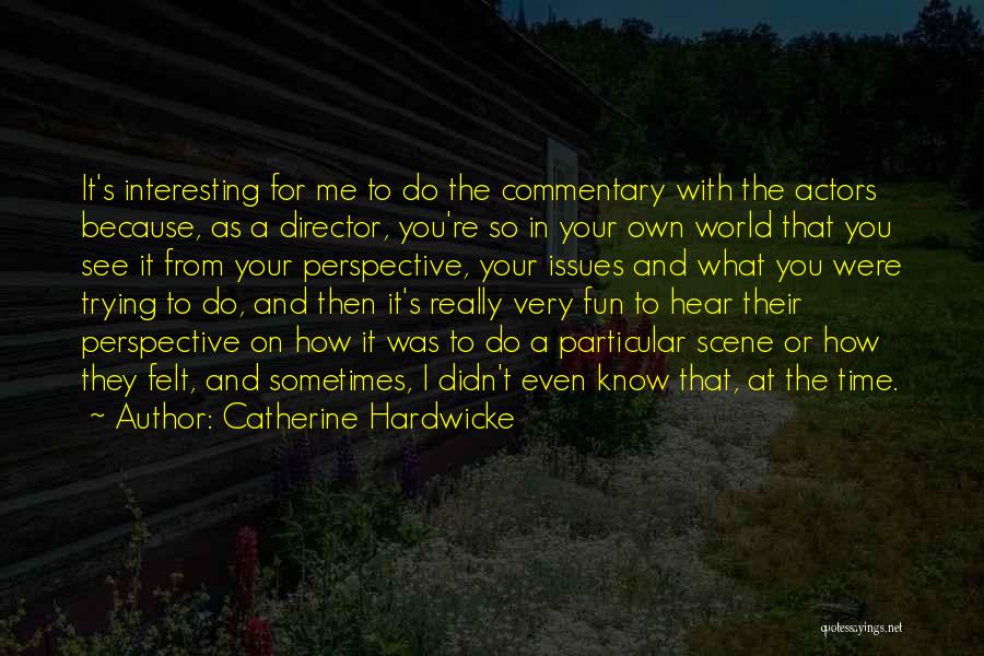 Fun Time With You Quotes By Catherine Hardwicke