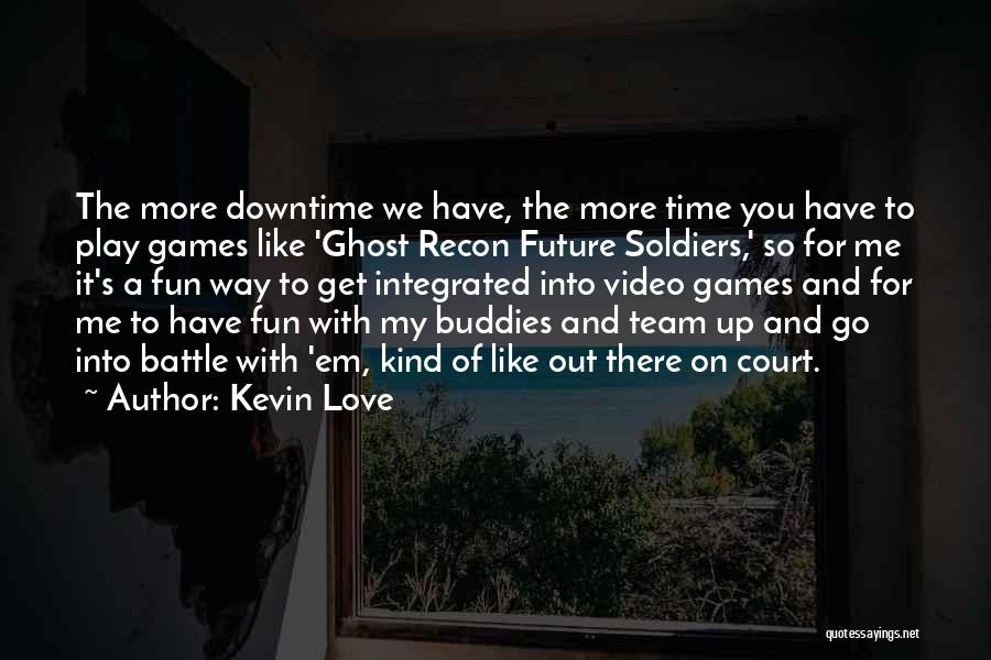 Fun Time With You Quotes By Kevin Love