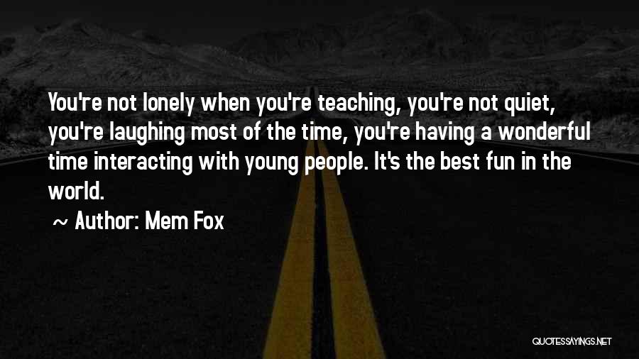 Fun Time With You Quotes By Mem Fox