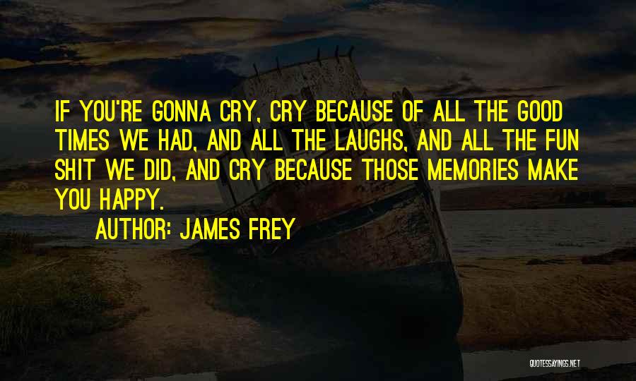 Fun Times Memories Quotes By James Frey