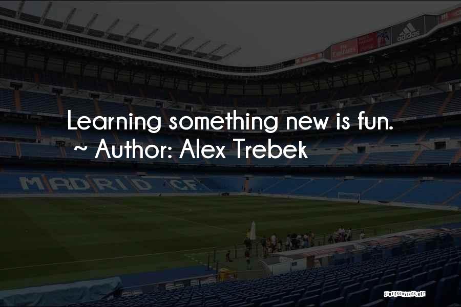 Fun While Learning Quotes By Alex Trebek