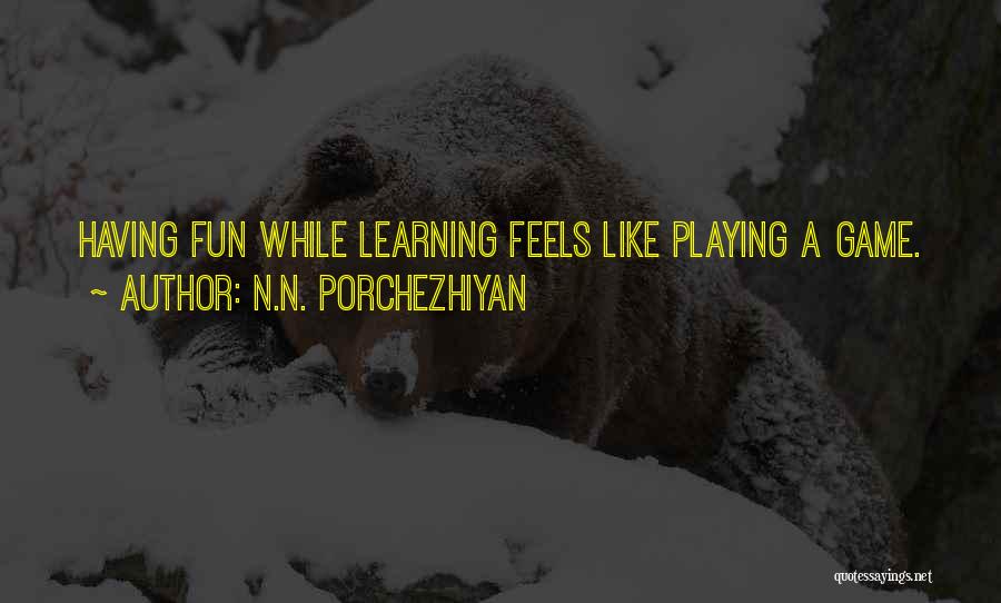 Fun While Learning Quotes By N.N. Porchezhiyan