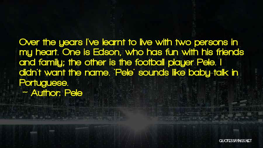 Fun With Family And Friends Quotes By Pele