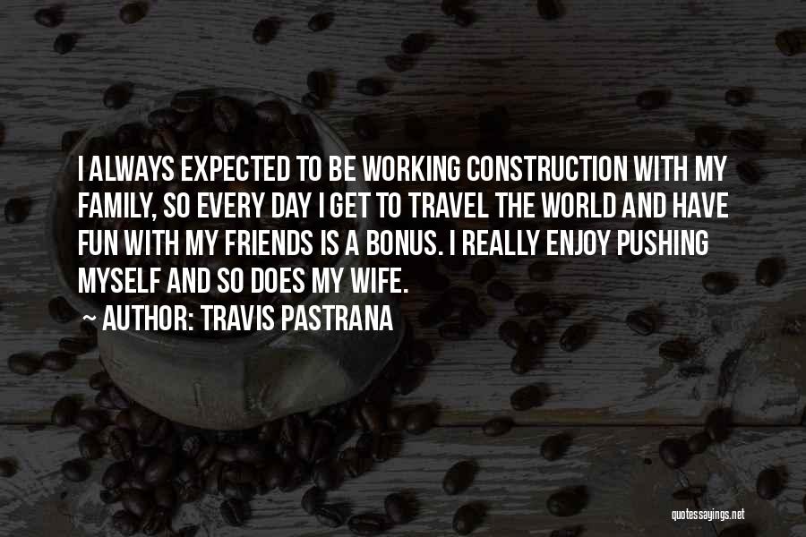 Fun With Family And Friends Quotes By Travis Pastrana