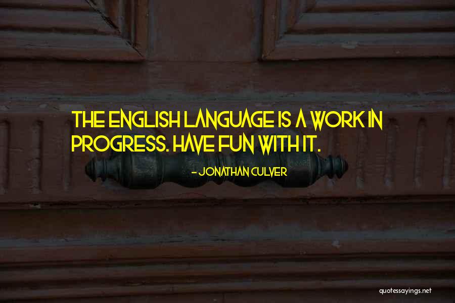 Fun With Language Quotes By Jonathan Culver Fun With Language Quotes By Jonathan Culver