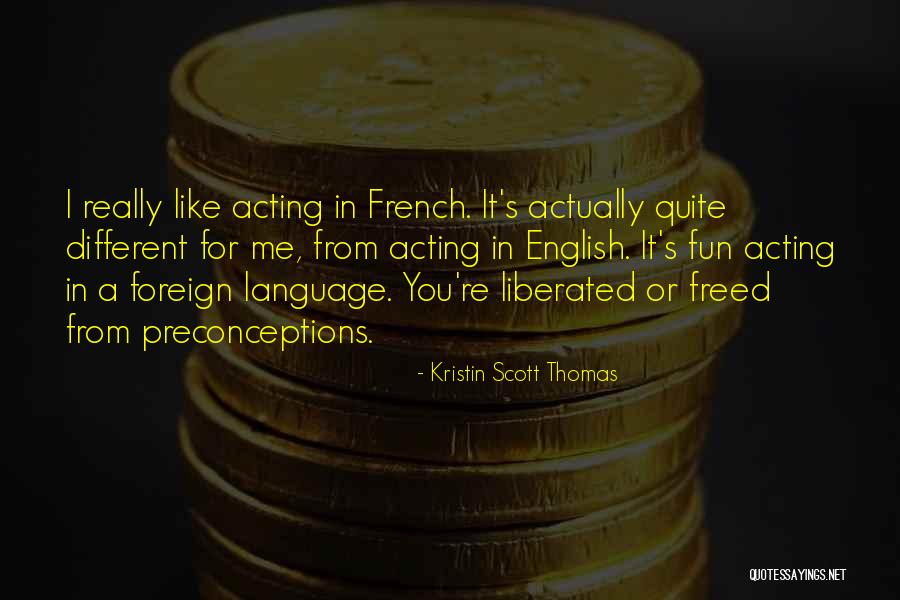 Fun With Language Quotes By Kristin Scott Thomas Fun With Language Quotes By Kristin Scott Thomas