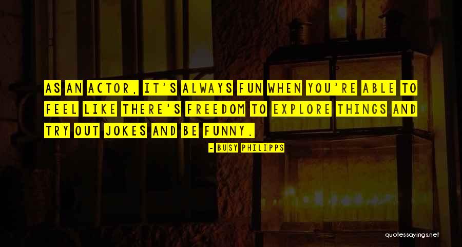 Funasaka Sake Quotes By Busy Philipps Funasaka Sake Quotes By Busy Philipps
