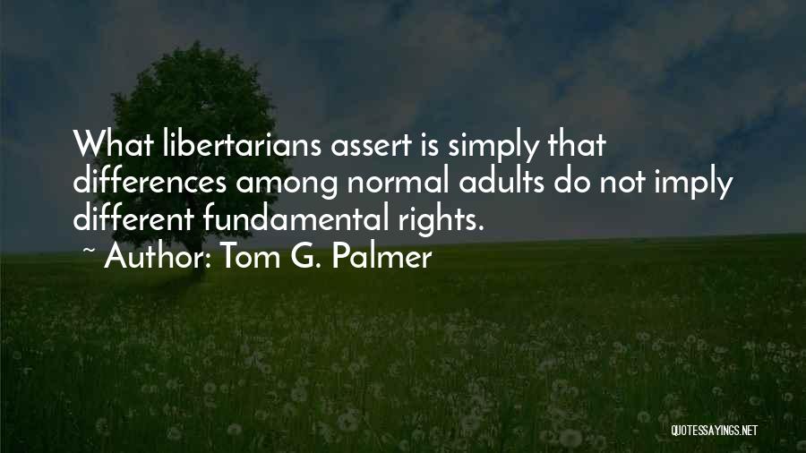 Fundamental Rights Quotes By Tom G. Palmer